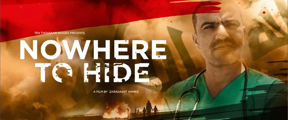 Nowhere to hide COLORIST / VFX / GRAPHICS FEATURE DOCUMENTARY DIRECTOR: Zaradasht Ahmed Ten thousand images / 2016