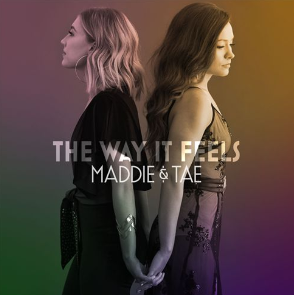 The Way It Feels - Maddie &amp; Tae