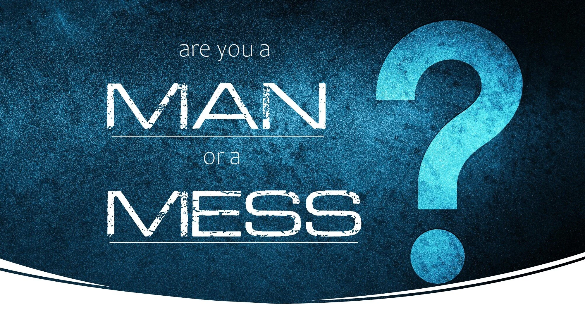 Let’s Talk Legacy—Are You a Man or a Mess