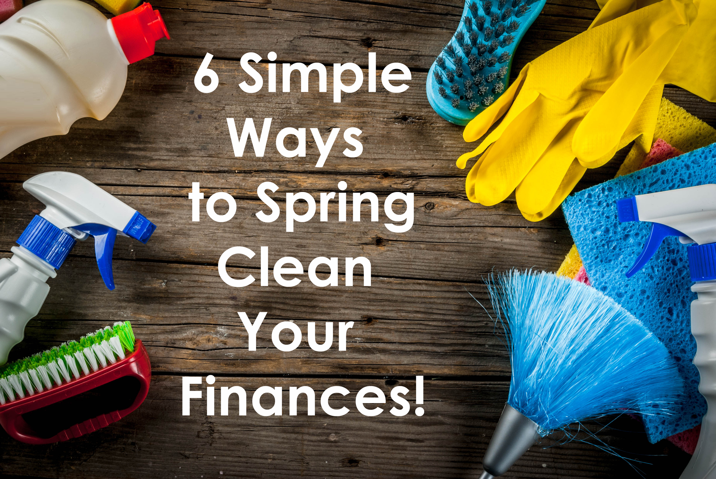 6 Ways to Spring Clean Your Finances