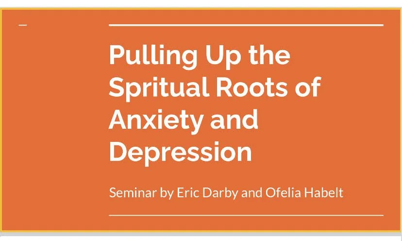 PULLING UP THE SPIRITUAL ROOTS OF ANXIETY AND DEPRESSION