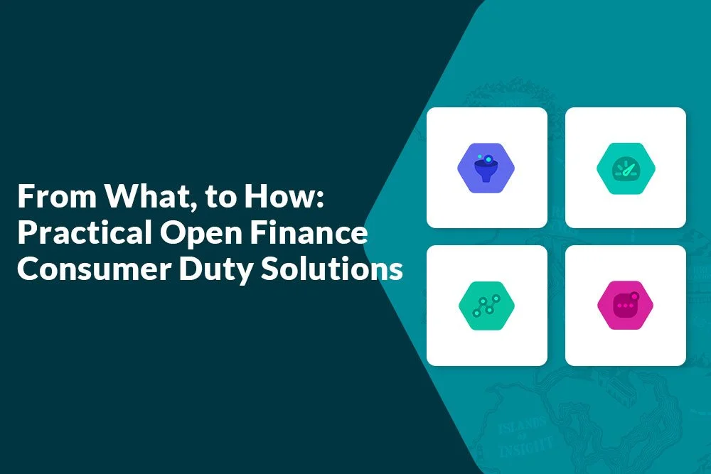 From what, to how Practical Open Finance Consumer Duty solutions