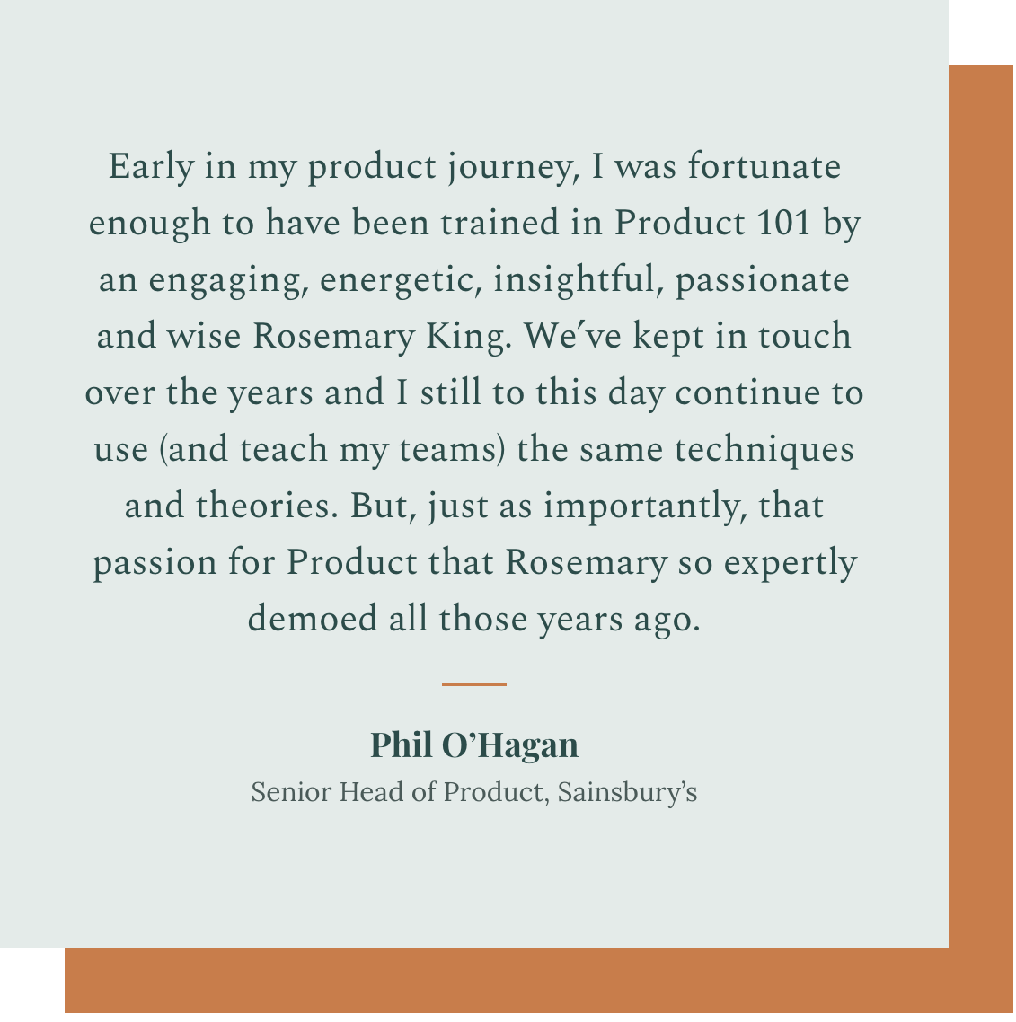 Testimonial quote from Phil O'Hagan, Senior Head of Product at Sainsbury's, about his early product journey and influence from Rosemary King, with a decorative background of beige and brown