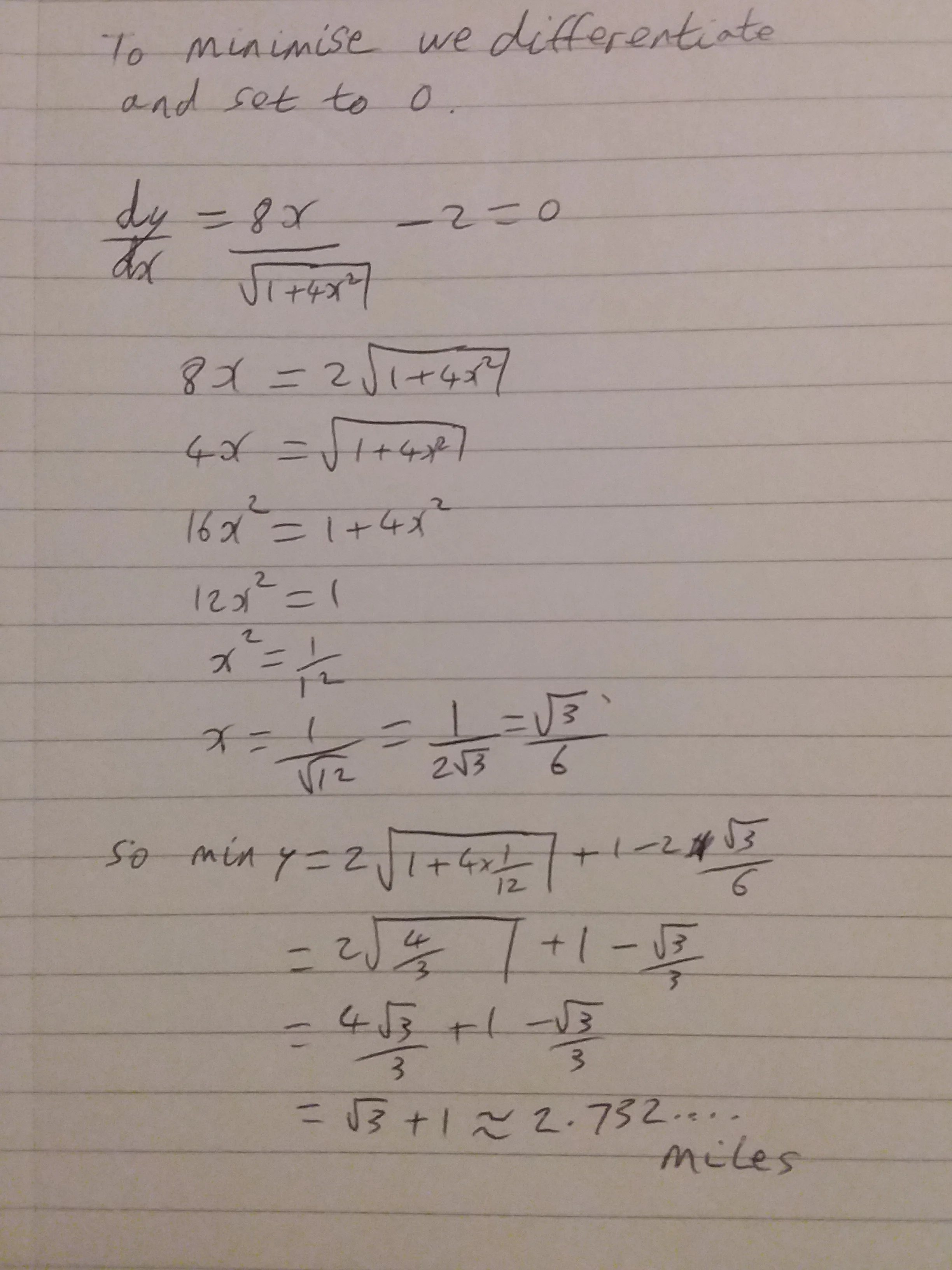 Some second year of A Level calculus knowledge is needed here, but just accept the result of 2.732 miles if you haven't yet learned the chain rule.