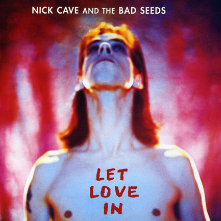 9. Let Love In - Nick Cave & The Bad Seeds