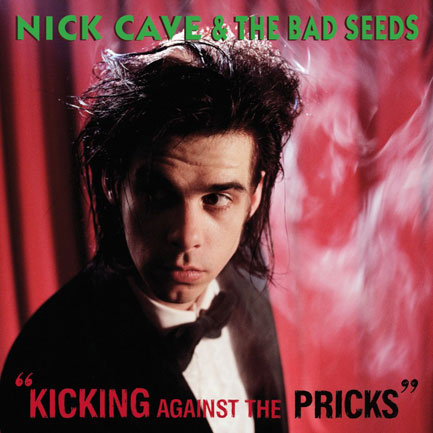 7. Kicking Against The Pricks - Nick Cave & The Bad Seeds