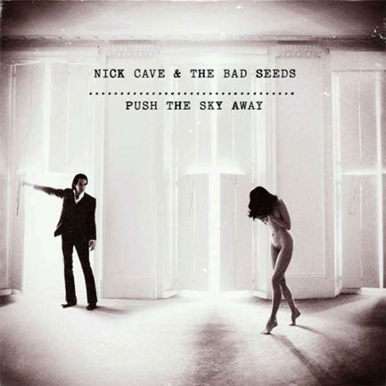 6. Push The Sky Away - Nick Cave & The Bad Seeds
