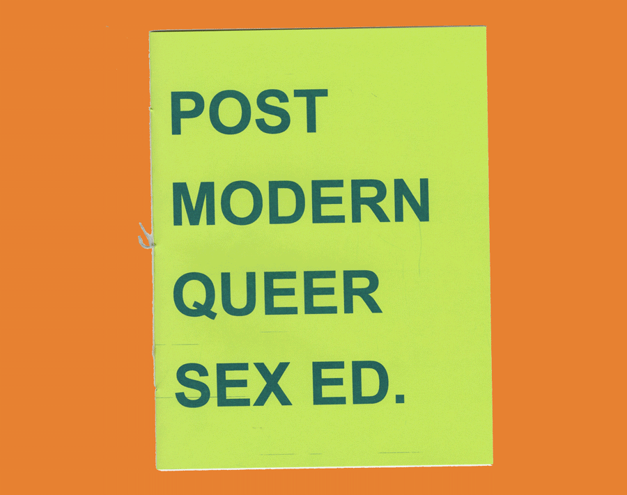 Post Modern Queer Sex Ed ., 2017, 8.5” by 11” (20 pages), Risograph zine