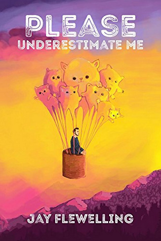 Please Underestimate Me - Jay Flewelling
