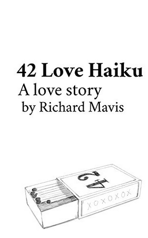 42 Love Haiku A Love Story by Richard Mavis Illustrations