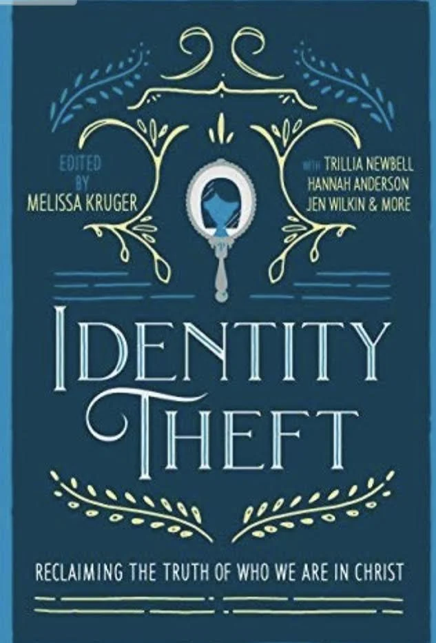 Identity Theft: Reclaiming the Truth of Our Identity in Christ by Melissa Kruger