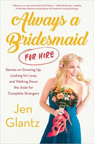 Always a Bridesmaid (For Hire) by Jen Glantz