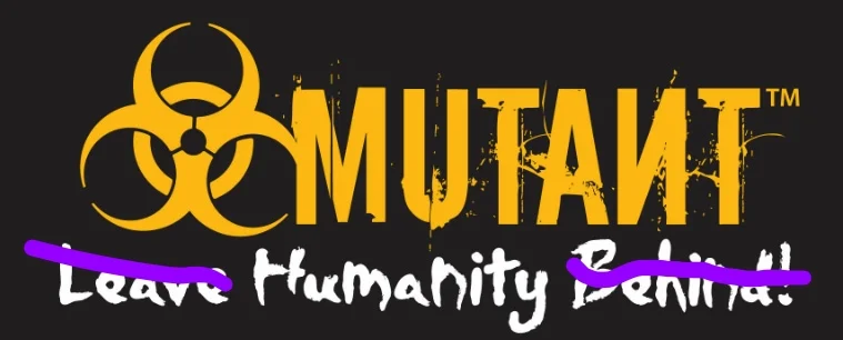 Western Strength: Rejoin Humanity? Technically, aren't mutants humans too? (In case you haven't guessed, Mutant sells muscle supplements -- their target market is left your capable imagination)