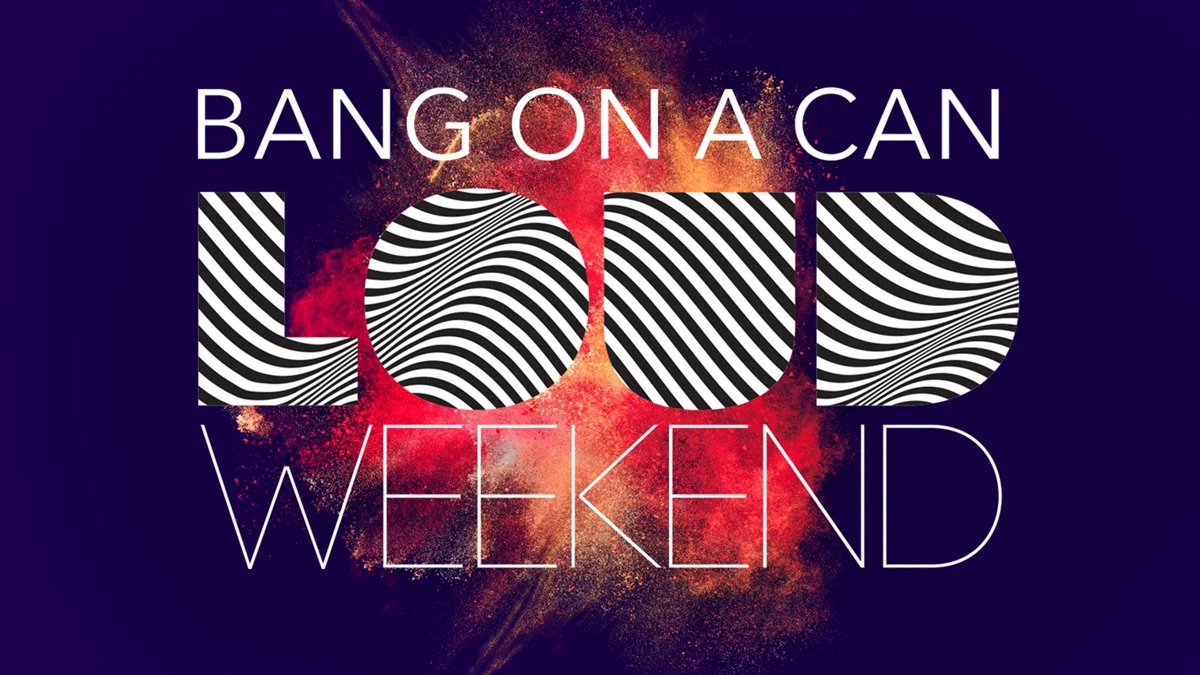 Bang on a Can LOUD Weekend 2022