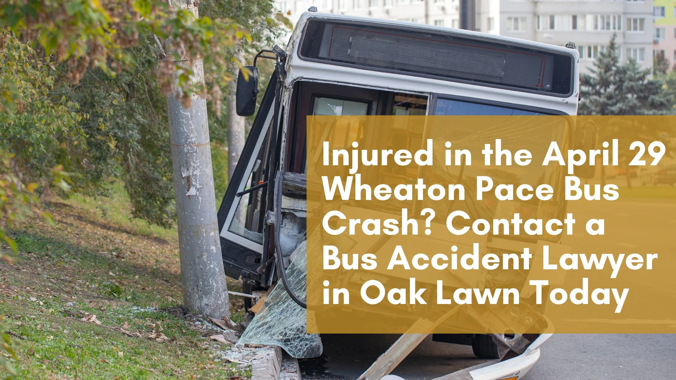 Injured in the Wheaton Bus Crash? Seek Legal Justice Now by Contacting Wojcik Law Firm, #1 Rated Illinois Bus Accident Lawyers 