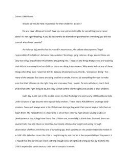 Should parents be held responsible for their children’s actions?As violence by juveniles has increased in recentyears, the debate about parents’ legal responsibility for children’s behaviorhas escalat