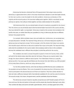 Democracy has become a dominant form of the government, that using in many countries. Democracy Is A Government form, which is the citizen should have a decision to vote their leader directly for thei