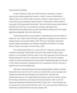 Transformational Leadership In today’s healthcare system, post COVID-19 effective, leadership is essential to improving and reaching organizational outcomes. A leader is someone with the ability to in