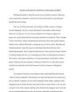 Describe and Evaluate Two Definitions of Abnormality [16 Marks] Defining abnormality is about the process we use to decide if a person’s behaviour and/or mental state is abnormal, or unusual, and if t