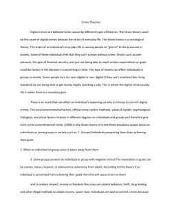 Crime Theories Digital crimes are believed to be caused by different types of theories. The Strain theory could be the cause of digital crimes because the strain of everyday life. The Strain theory is
