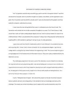 STATEMENT OF PURPOSE COMPUTER SCIENCE  Your 1st question would be why would this guy want to do MS in Computer Science? I was first introduced to Computer when my brother brought me a laptop. Like all