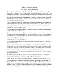 SAMPLE QUESTIONS AND ANSWERS EMPLOYMENT, WANT, JOB INTERVIEW This is tricky not to waffle or give unrelated information. You need to aim to address your capability, commitment and cultural fit, here i