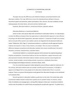 ALTERNATIVE VS CONVENTIONAL MEDICINE 1475 Words The paper discusses the differences and similarities between conventional medicine and alternative medicine. The major differences concern the educati