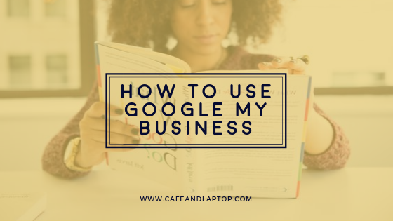 How to use google my business | Cafe and Laptop.png