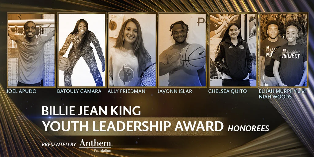 BILLIE JEAN KING YOUTH LEADERSHIP AWARD PRESENTED BY ANTHEM FOUNDATION