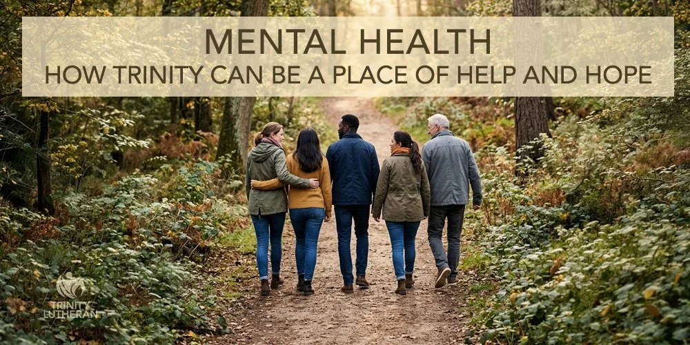 MENTAL HEALTH: HOW TRINITY CAN BE A PLACE OF HELP AND HOPE