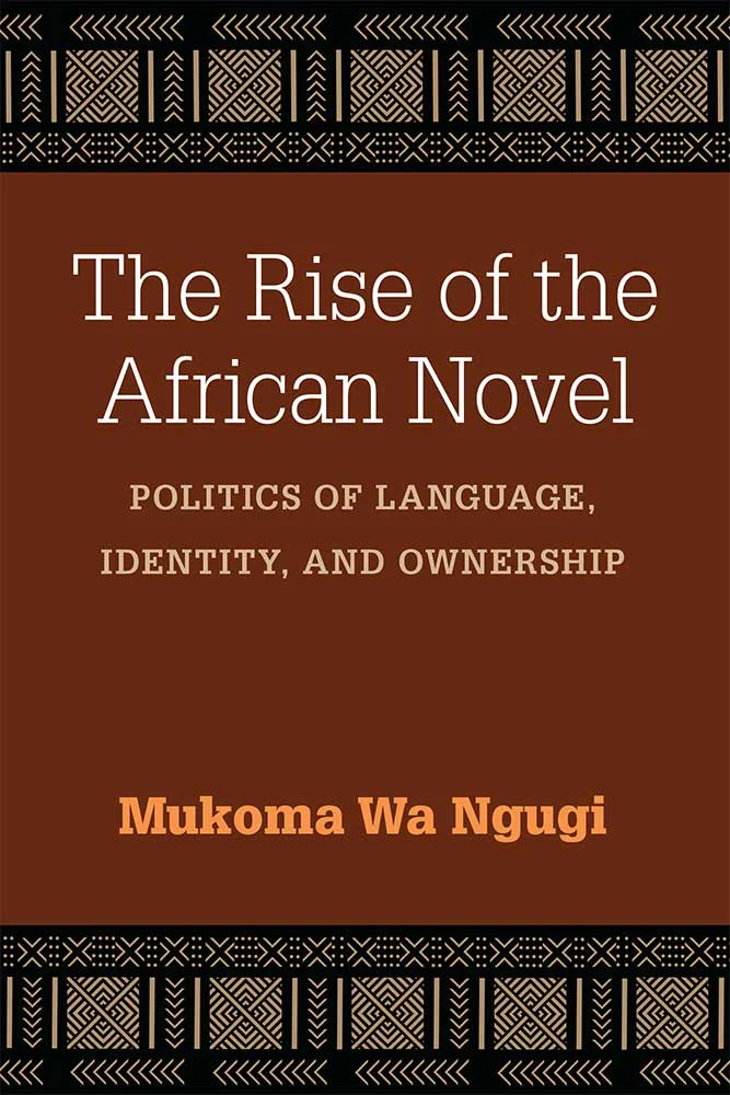The Rise of the African Novel - Mũkoma wa Ngũgĩ