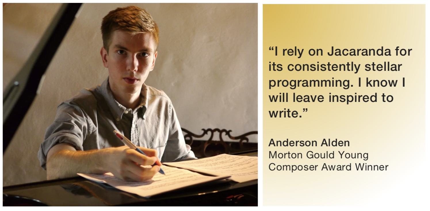 l photo, Anderson Alden r: Text: i rely on jacaranda for its consistently stellar programming. i know i will leave inspired to write.” -anderson alden, morton gould young composer award winner