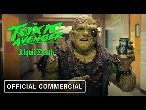 The Toxic Avenger: Liquid Death. National commercial.