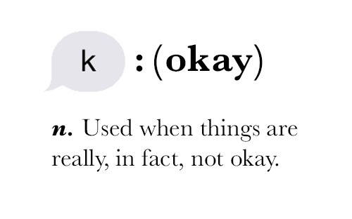 Text bubble with "k". Meaning (okay), noun. used when things are really, in fact, not okay