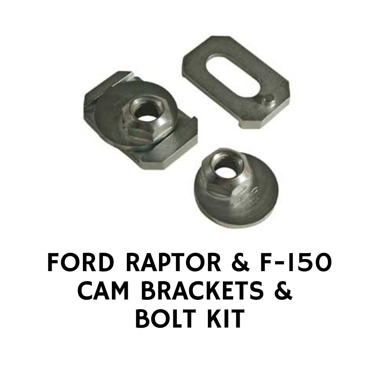 FORD RAPTOR AND F-150 CAM BRACKETS AND BOLT KIT