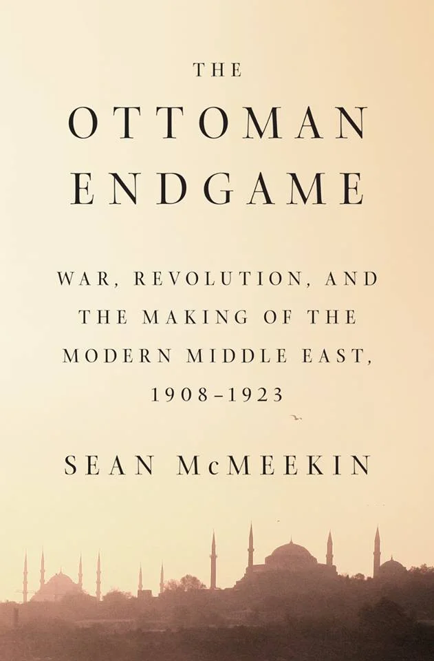 The Ottoman Endgame: War, Revolution, and the Making of the Modern Middle East