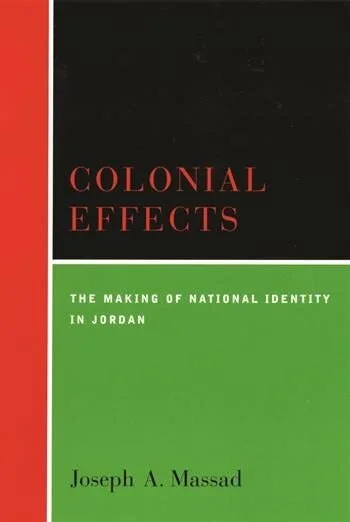 Colonial Effects The Making of National Identity in Jordan
