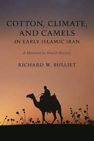 Cotton, Climate, and Camels in Early Islamic Iran: A Moment in History