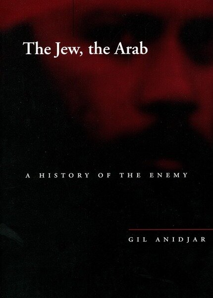 The Jew, the Arab A History of the Enemy