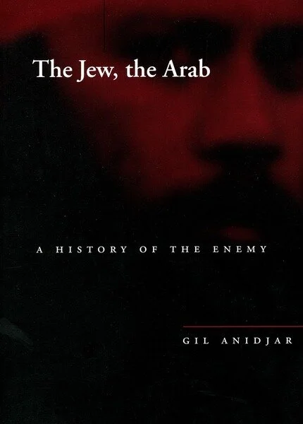 The Jew, the Arab A History of the Enemy