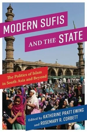 *Postponed* Modern Sufis and the State: The Politics of Islam in South Asia and Beyond