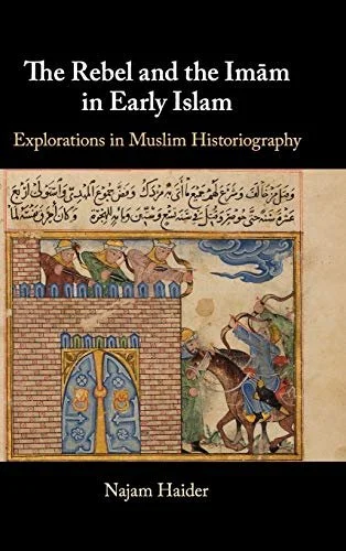 The Rebel and the Imãm in Early Islam 