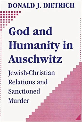 God and Humanity in Auschwitz - Donald Dietrich