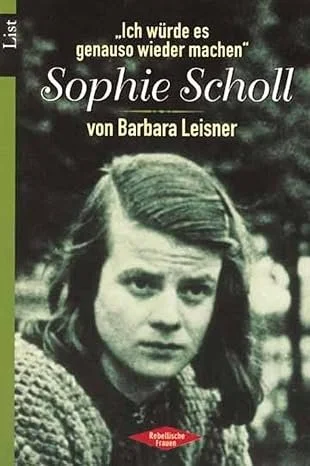 Ik zou het precies zo weer doen. Sophie Scholl – Barbara Leisner