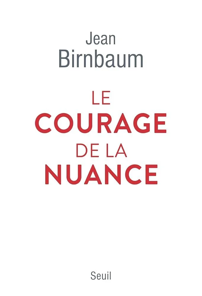 Le courage de la nuance – Jean Birnbaum 