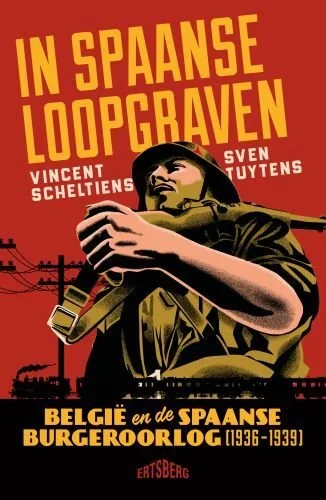 In Spaanse loopgraven. België en de Spaanse burgeroorlog - Vincent Scheltiens &amp; Sven Tuytens