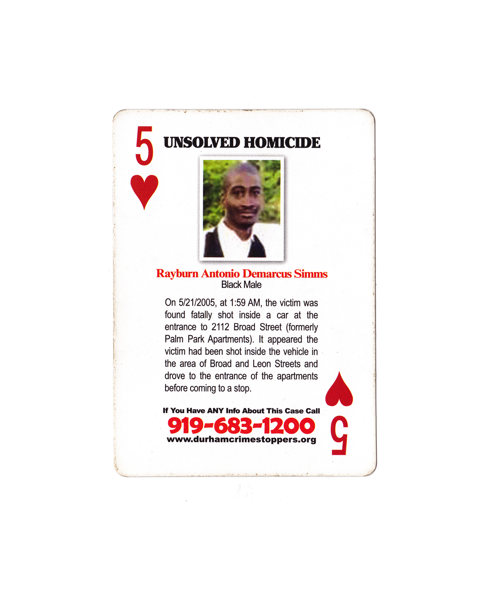  Rayburn Antonio Demarcus Simms is featured among 51 other unsolved Durham homicides in a deck of playing cards designed to generate leads in cold murder cases. According to Durham Police, there are more than 150 unsolved homicides in Durham stretchi