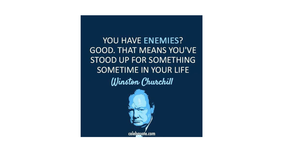 You have Enemies? Good :)