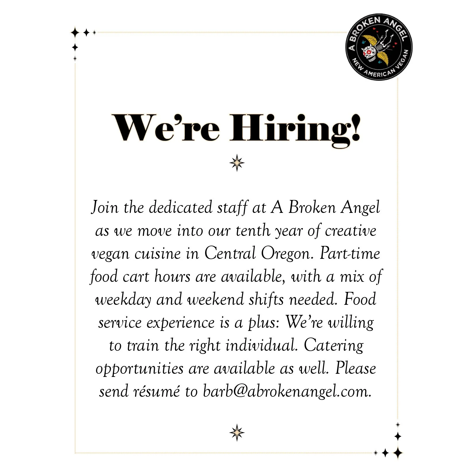 We’re hiring! Join the dedicated staff at A Broken Angel as we move into our tenth year of creative vegan cuisine in Central Oregon. Part-time food cart hours are available, with a mix of weekday and weekend shifts needed. Food service experien