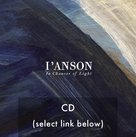I'Anson - In Chances of Light: CD (6 Panel Digipak)